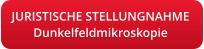 JURISTISCHE STELLUNGNAHMEDunkelfeldmikroskopie