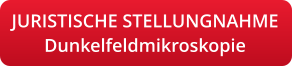 JURISTISCHE STELLUNGNAHMEDunkelfeldmikroskopie